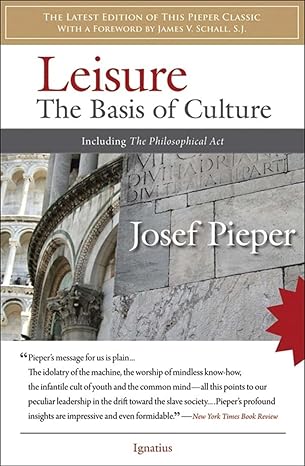 leisure the basis of culture including the philosophical act 1st edition josef pieper ,james v schall