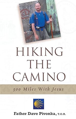 hiking the camino 500 miles with jesus 1st edition fr dave pivonka t o r 086716882x, 978-0867168822