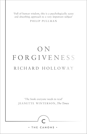on forgiveness how can we forgive the unforgivable 1st edition richard holloway 1782116281, 978-1782116288