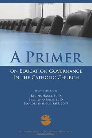 a primer on education governance in the catholic church 1st edition ed d regina haney ,ed d stephen obrien