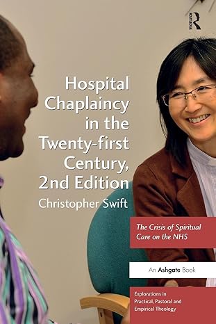 hospital chaplaincy in the twenty first century 1st edition christopher swift 1472410513, 978-1472410511