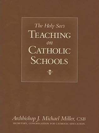 the holy sees teaching on catholic schools 1st edition archbishop j michael miller 1933184205, 978-1933184203