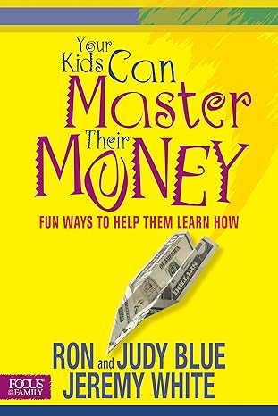 your kids can master their money fun ways to help them learn how 1st edition ron blue ,judy blue ,jeremy