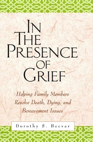 in the presence of grief helping family members resolve death dying and bereavement issues 1st edition