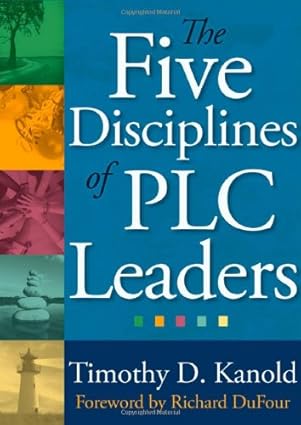 the five disciplines of plc leaders 1st edition timothy d kanold ,foreword by richard dufour 1935543423,