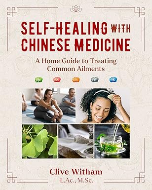 self healing with chinese medicine a home guide to treating common ailments 1st edition clive witham
