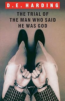 the trial of the man who said he was god 1st edition douglas edison harding 1908774665, 978-1908774668