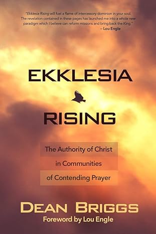 ekklesia rising the authority of christ in communities of contending prayer 1st edition dean briggs