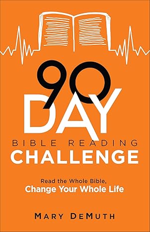 90 day bible reading challenge read the whole bible change your whole life 1st edition mary demuth