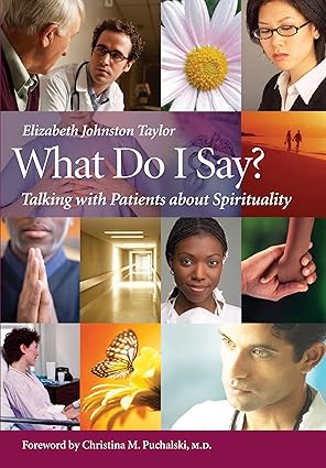 what do i say talking with patients about spirituality 1st edition elizabeth johnston taylor 1599471205,
