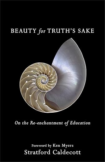 beauty for truths sake on the re enchantment of education 1st edition stratford caldecott ,ken myers