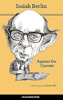 against the current essays in the history of ideas 1st edition isaiah berlin ,henry hardy ,roger hausheer