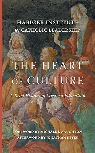 the heart of culture a brief history of western education 1st edition habiger institute for catholic