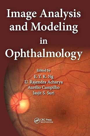 image analysis and modeling in ophthalmology 1st edition eddie y k ng ,u rajendra acharya ,jasjit s suri