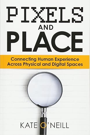 pixels and place connecting human experience across physical and digital spaces 1st edition kate