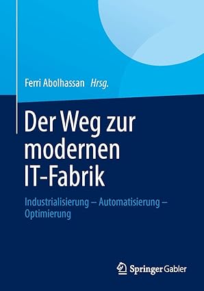 der weg zur modernen it fabrik industrialisierung a automatisierung a optimierung 1st edition ferri