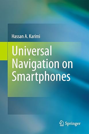 universal navigation on smartphones 1st edition hassan a karimi 1441977406, 978-1441977403