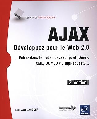 ajax daveloppez pour le web 2 0 entrez dans le code javascript xml dom xmlhttprequest2 1st edition luc van