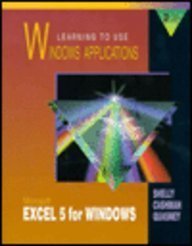 learning to use windows applications microsoft excel 5 for windows/bookanddisk 1st edition gary b shelly