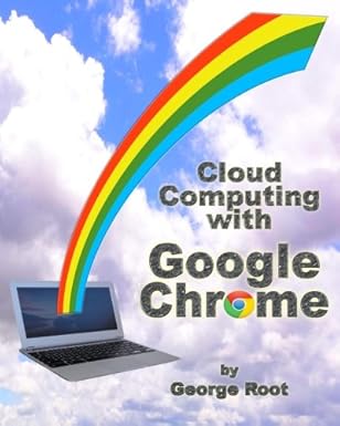 cloud computing with google chrome 1st edition george root 1483902250, 978-1483902258