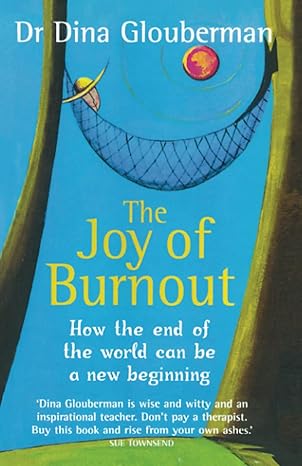 the joy of burnout how the end of the world can be a new beginning 1st edition dr dina glouberman 0955545676,