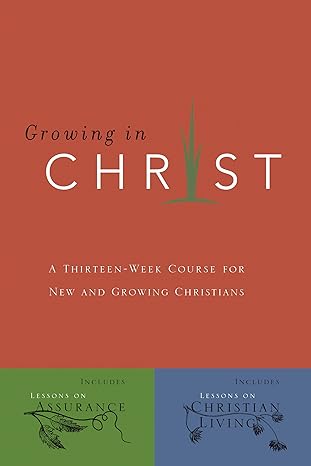 growing in christ a 13 week course for new and growing christians 1st edition the navigators 0891091572,