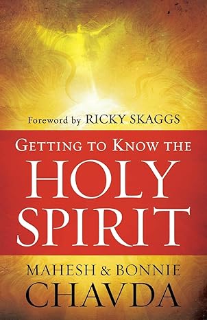 getting to know the holy spirit 1st edition mahesh chavda ,bonnie chavda 0800794710, 978-0800794712