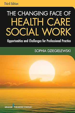 the changing face of health care social work   opportunities and challenges for professional practice 1st
