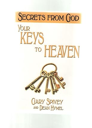 your keys to heaven unlocking the gates to personal and spiritual enlightenment 1st edition gary spivey ,dean