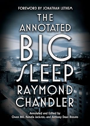 the annotated big sleep 1st edition raymond chandler ,owen hill ,pamela jackson ,anthony rizzuto 0804168881,