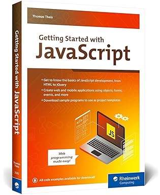getting started with javascript a javascript beginners guide to building dynamic web and mobile apps with