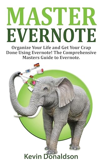 master evernote evernote mastery organize your life and get your crap done the comprehensive masters guide to