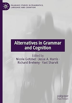alternatives in grammar and cognition theoretical and empirical perspectives 1st edition nicole gotzner