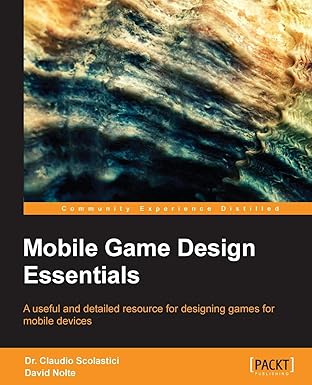 mobile game design essentials 1st edition dr claudio scolastici ,david nolte 184969298x, 978-1849692984
