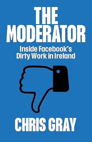 the moderator inside facebooka s dirty work in ireland 1st edition chris gray 0717192830, 978-0717192830