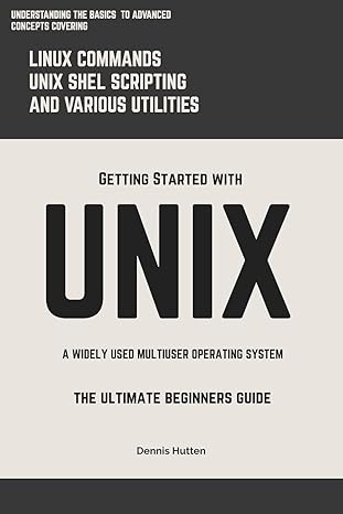 unix getting started with unix the ultimate beginners guide 1st edition dennis hutten 1985110601,