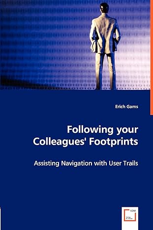 following your colleagues footprints assisting navigation with user trails 1st edition erich gams 383648689x,