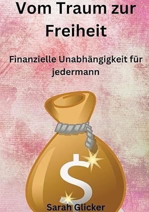 vom traum zur freiheit finanzielle unabha ngigkeit fa 1/4r jedermann 1st edition sarah glicker 3384501756,