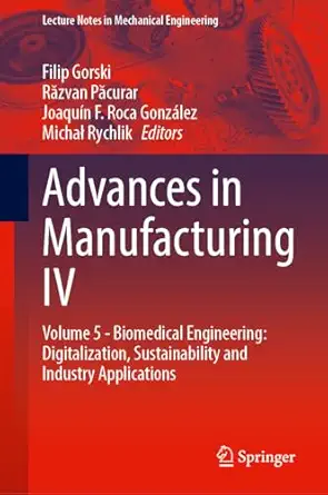 advances in manufacturing iv volume 5 biomedical engineering digitalization sustainability and industry