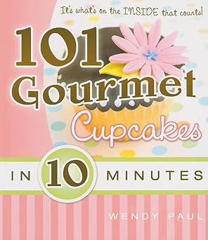 101 gourmet cupcakes in 10 minutes 1st edition wendy paul ,cedar fort ,inc 1599552590, 978-1599552590