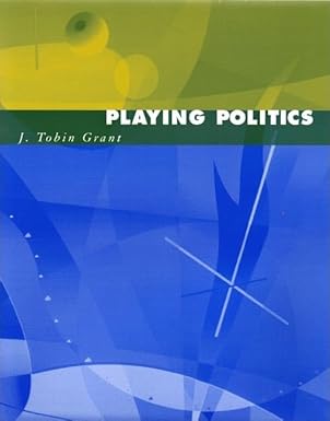 playing politics 1st edition j tobin grant 0393924866, 978-0393924862