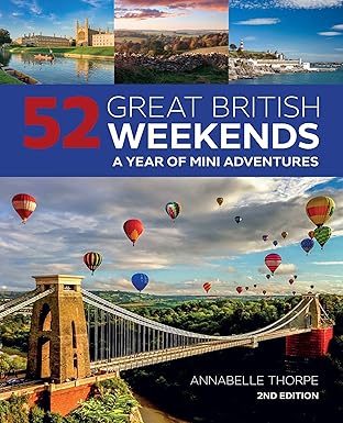 52 great british weekends a year of mini adventures seasonal getaways for spring summer autumn or winter in