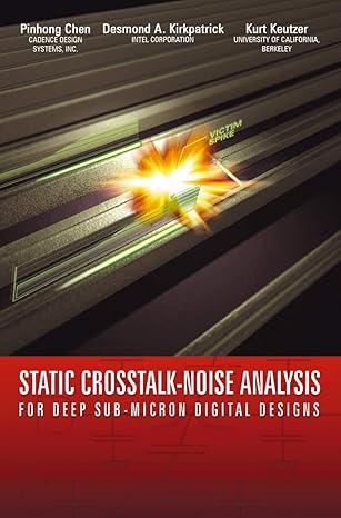 static crosstalk noise analysis for deep sub micron digital designs 1st edition pinhong chen ,desmond a