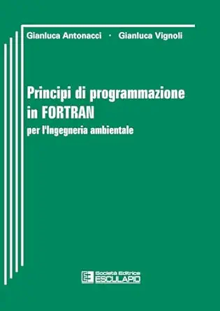 principi di programmazione in fortran per lingegneria ambientale 1st edition gianluca antonacci ,gianluca