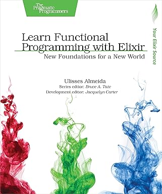 learn functional programming with elixir new foundations for a new world 1st edition ulisses almeida