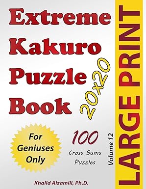 extreme kakuro puzzle book 100 large print cross sums puzzles for geniuses only 1st edition dr khalid