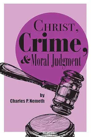 christ crime and moral judgment 1st edition charles p nemeth 1587311194, 978-1587311192