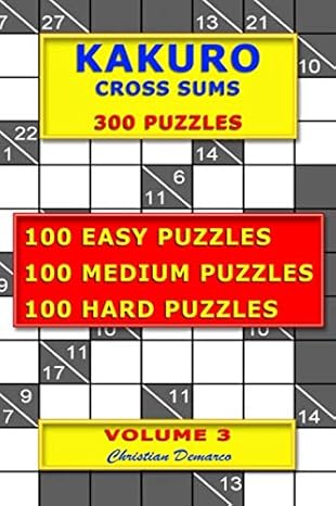 kakuro cross sums a 300 puzzles a volume 3 100 easy puzzles a 100 medium puzzles a 100 hard puzzles 1st