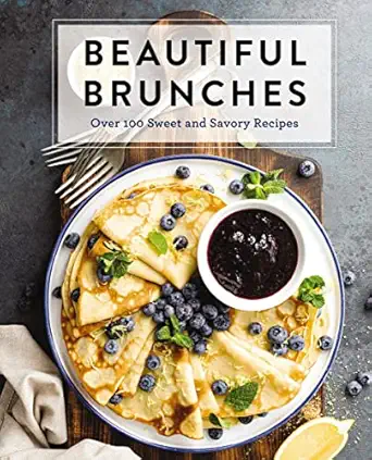beautiful brunches the complete cookbook over 100 sweet and savory recipes for breakfast and lunch brunch 1st