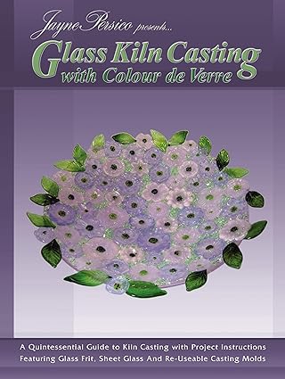 glass kiln casting with colour de verre an introduction to glass frit kiln casting 1st edition jayne persico